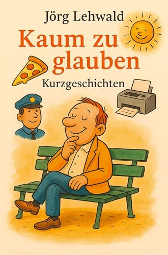 Kaum zu glauben: Kurzgeschichten