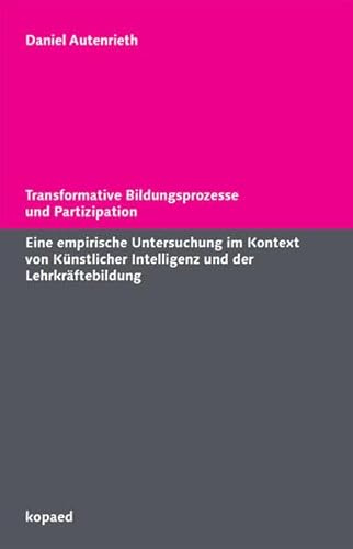 Transformative Bildungsprozesse und Partizipation: Eine empirische Untersuchung im Kontext von Künstlicher Intelligenz und der Lehrkräftebildung