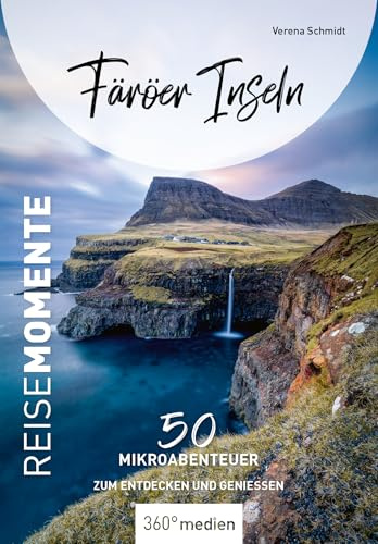 Färöer Inseln - Reise Momente: 50 Mikroabenteuer zum Entdecken und Genießen (ReiseMomente: Mikroabenteuer zum Entdecken und Genießen)