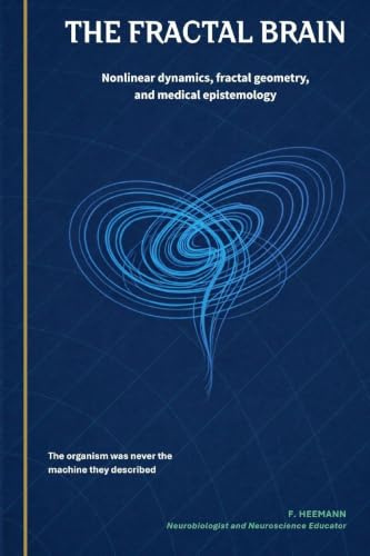 The Fractal Brain: Nonlinear dynamics, fractal geometry, and medical epistemology (Consilience, Band 8)