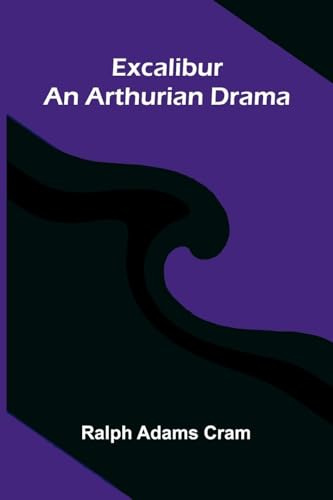 Excalibur: An Arthurian Drama