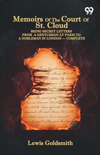 Memoirs Of The Court Of St. Cloud: Being Secret Letters From A Gentleman At Paris To A Nobleman In London - Complete