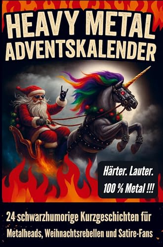 Heavy Metal Adventskalender: 24 schwarzhumorige Kurzgeschichten für Metalheads, Weihnachtsrebellen und Satire-Fans