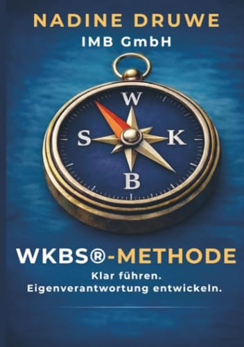 Die WKBS-Methode: Klar Führen. Eigenverantwortung entwickeln.
