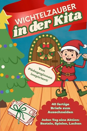 Wichtelzauber in der Kita: 40 fertige Briefe zum Ausschneiden – jeden Tag eine Aktion: Basteln, Spielen, Lachen