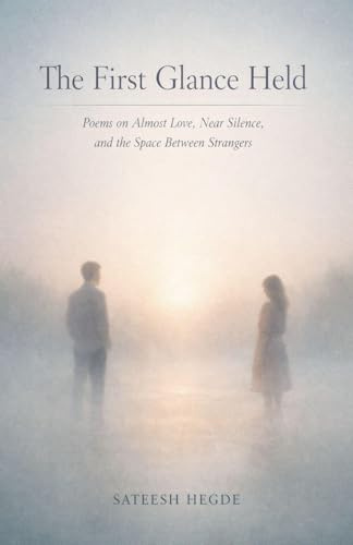 The First Glance Held: Poems on Almost Love, Near Silence, and the Space Between Strangers