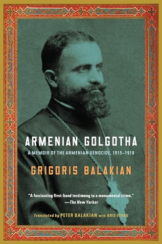 Armenian Golgotha: A Memoir of the Armenian Genocide, 1915-1918