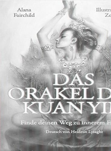 DAS ORAKEL DER KUAN YIN: Finde deinen Weg zu innerem Frieden