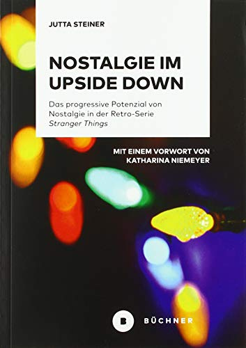 Nostalgie im Upside Down: Das progressive Potenzial von Nostalgie in der Retro-Serie »Stranger Things«