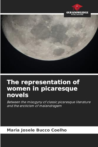 The representation of women in picaresque novels: Between the misogyny of classic picaresque literature and the eroticism of malandragem
