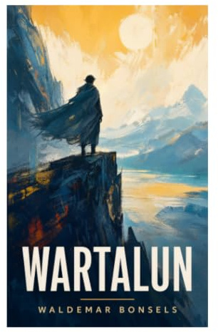 Wartalun: Eine symbolische Erzählung von Naturmystik, spiritueller Suche und existenziellen Fragen der deutschen Moderne