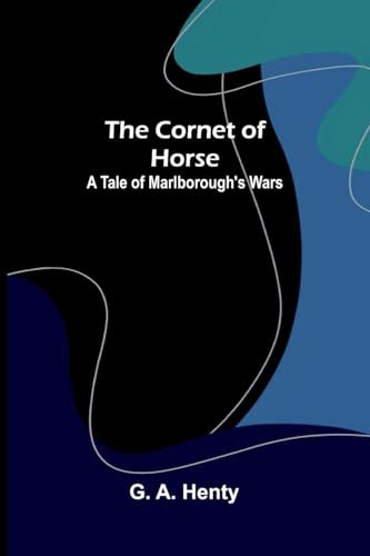 The Cornet of Horse: A Tale of Marlborough's Wars