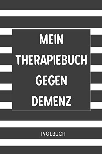 Mein Therapiebuch gegen Demenz Tagebuch: Das Notizbuch zum aufschreiben von Erlebnissen bei Alzheimer erkrankten und anderen vergesslichen Krankheiten
