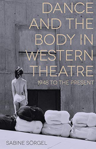Dance and the Body in Western Theatre: 1948 to the Present