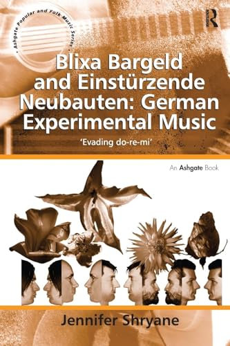 Blixa Bargeld and Einstürzende Neubauten: German Experimental Music: 'Evading do-re-mi' (Ashgate Popular and Folk Music Series)