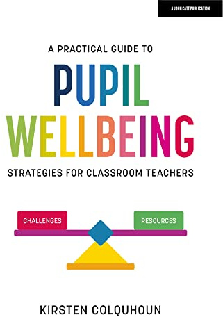A Practical Guide to Pupil Wellbeing: Strategies for classroom teachers