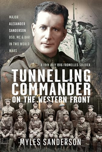 Tunnelling Commander on the Western Front: Major Alexander Sanderson DSO, MC & Bar in Two World Wars