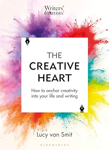 The Creative Heart: How to anchor creativity into your life and writing (Writers' and Artists')