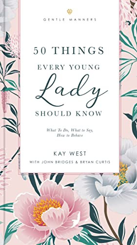 VC 50 THINGS EVERY YOUNG LADY: What to Do, What to Say, and How to Behave (The GentleManners Series)