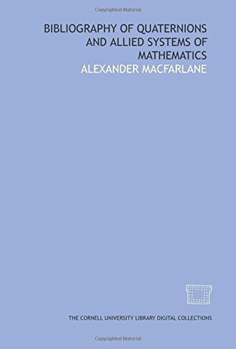 Bibliography of quaternions and allied systems of mathematics