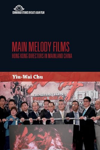 Main Melody Films: Hong Kong Directors in Mainland China (Edinburgh Studies in East Asian Film)