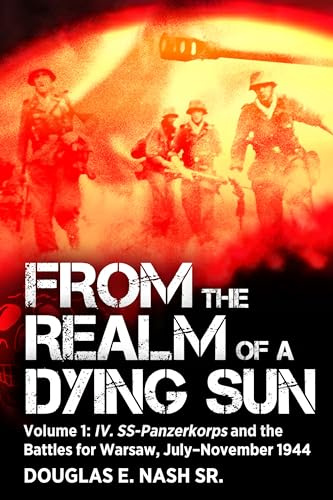 From the Realm of a Dying Sun: Volume I - IV. SS-Panzerkorps and the Battles for Warsaw, July–November 1944: I - 4