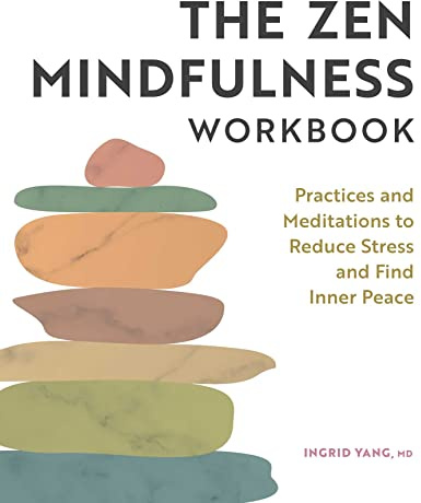 The Zen Mindfulness Workbook: Practices and Meditations to Reduce Stress and Find Inner Peace