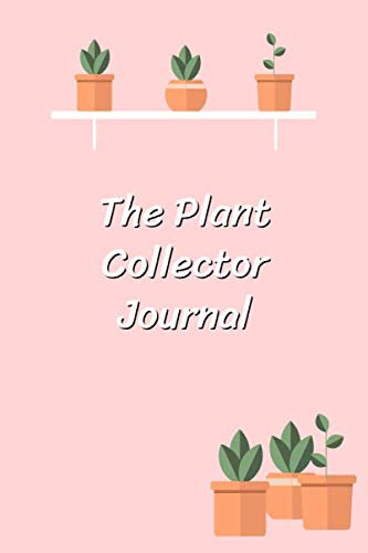 The Plant Collector Journal: Cute Plants pots House Warming Notebook Journal of blank lined paper 6x9 Gift for girls, women for write, diary, letter, text worksheet, workbook, creativity
