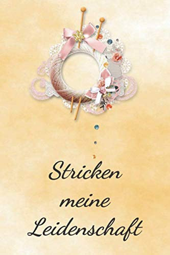 Stricken meine Leidenschaft: Notizbuch zum Einschreiben mit Platz für Maße, Skizzen, Notizen und Fotos der Strick-Projekte
