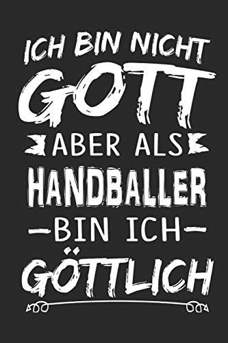 Ich bin nicht Gott aber als Handballer bin ich göttlich: Notizbuch mit 110 linierten Seiten, Nutzung auch als Dekoration in Form eines Schild bzw. Poster möglich