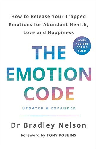 The Emotion Code: A Practical Guide to Emotional Healing for Abundant Health, Love and Happiness
