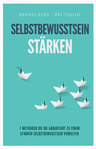 Selbstbewusstsein stärken: 7 Methoden die dir garantiert zu einem starken Selbstbewusstsein verhelfen