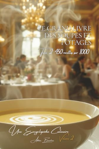 Le Grand Livre des Soupes et Potages Tome 2: 450 Recettes (sur 1000)
