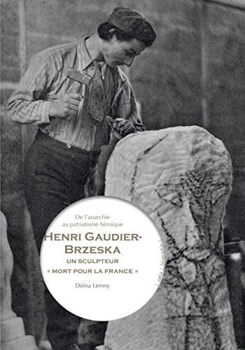Henri Gaudier-Brzeska, un sculpteur mort pour la France - De: De l'anarchie au patriotisme héroïque