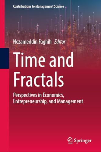 Time and Fractals: Perspectives in Economics, Entrepreneurship, and Management (Contributions to Management Science)
