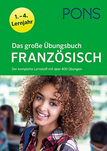 PONS Das große Übungsbuch Französisch 1.-4. Lernjahr: Der komplette Lernstoff mit über 400 Übungen