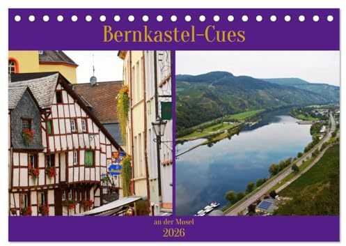Bernkastel-Cues an der Mosel (Tischkalender 2026 DIN A5 quer), CALVENDO Monatskalender: mitten in den Weinbergen an der Mosel liegt das Fachwerkstädtchen Berncastel-Cues (CALVENDO Orte)