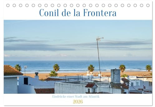 Conil de la Frontera - Eindrücke einer Stadt am Atlantik (Tischkalender 2026 DIN A5 quer), CALVENDO Monatskalender: Die weiße Stadt Conil de la ... lädt Sie zum verweilen ein. (CALVENDO Orte)
