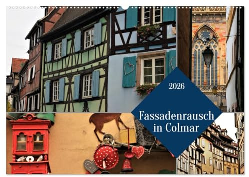 Fassadenrausch in Colmar (Wandkalender 2026 DIN A2 quer), CALVENDO Monatskalender: Eine Hommage an die tollen Hausfassaden in Colmar (CALVENDO Orte)