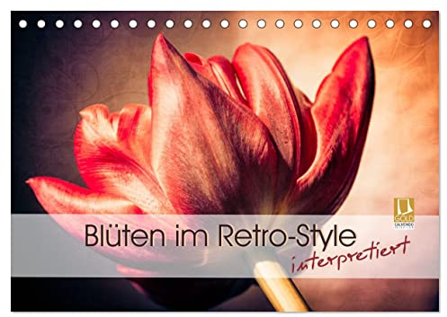 Blüten im Retro-Style (Tischkalender 2026 DIN A5 quer), CALVENDO Monatskalender: Einzigartige Fotografien von Blüten im Retro- und Vintage-Style interpretiert (CALVENDO Natur)