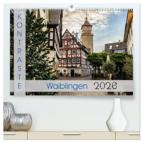Kontraste Waiblingen (hochwertiger Premium Wandkalender 2026 DIN A2 quer), Kunstdruck in Hochglanz: Die Kreisstadt im Remstal aus einem abwechlungsreichen Blickwinkel. (CALVENDO Orte)