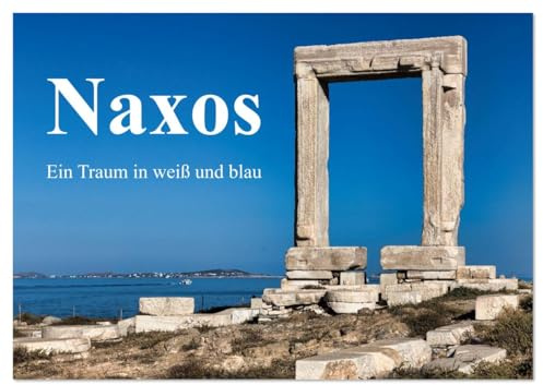 Die Insel Naxos - Ein Traum in blau und weiß (Wandkalender 2026 DIN A4 quer), CALVENDO Monatskalender: Naxos liegt mitten im Ägäischen Meer und ist ... auch die fruchtbarste. (CALVENDO Orte)