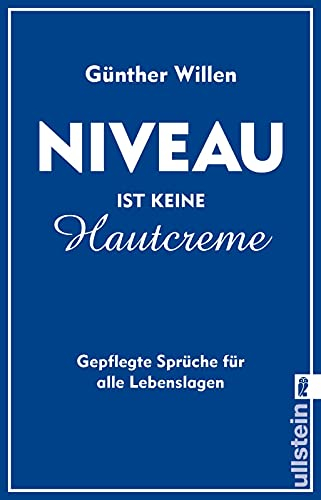 Niveau ist keine Hautcreme: Gepflegte Sprüche für alle Lebenslagen