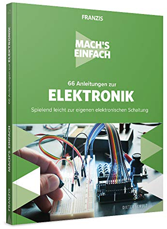 FRANZIS Mach's einfach: 66 Anleitungen zur Elektronik, spielend leicht zur eigenen elektronischen Schaltung, Do-it-yourself Ratgeber für Heimwerker