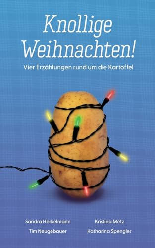 Knollige Weihnachten!: Vier Erzählungen rund um die Kartoffel