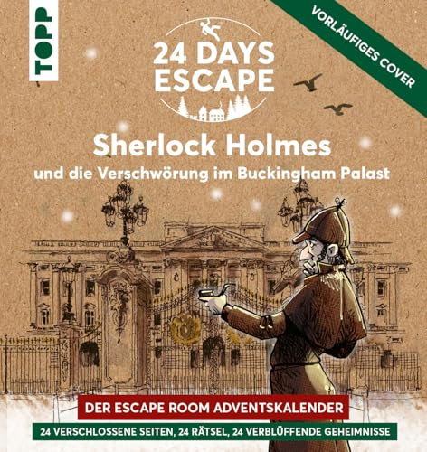 24 Days Escape – Der Escape Room Adventskalender: Sherlock Holmes und die Verschwörung im Buckingham Palace: 24 verschlossene Rätselseiten für den Advent (24 DAYS ESCAPE Adventskalender)