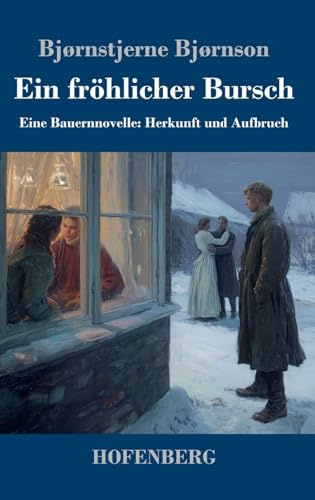Ein fröhlicher Bursch: Eine Bauernnovelle: Herkunft und Aufbruch
