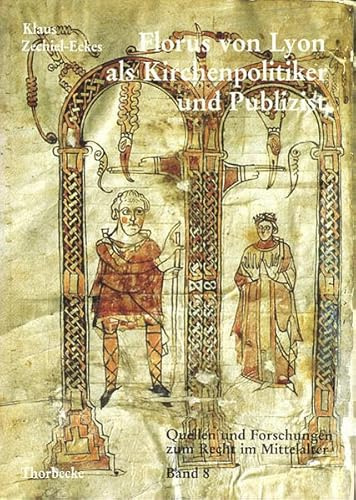 Florus von Lyon als Kirchenpolitiker und Publizist: Studien zur Persönlichkeit eines karolingischen Intellektuellen am Beispiel der ... Forschungen zum Recht im Mittelalter, Band 8)