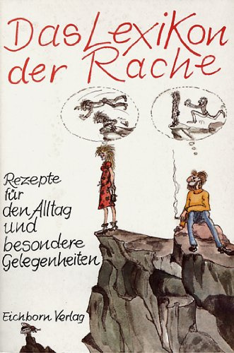 Das Lexikon der Rache: Rezepte für den Alltag und besondere Gelegenheiten
