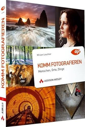 Komm fotografieren - Menschen, Orte, Dinge (DPI Fotografie)